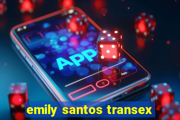 emily santos transex